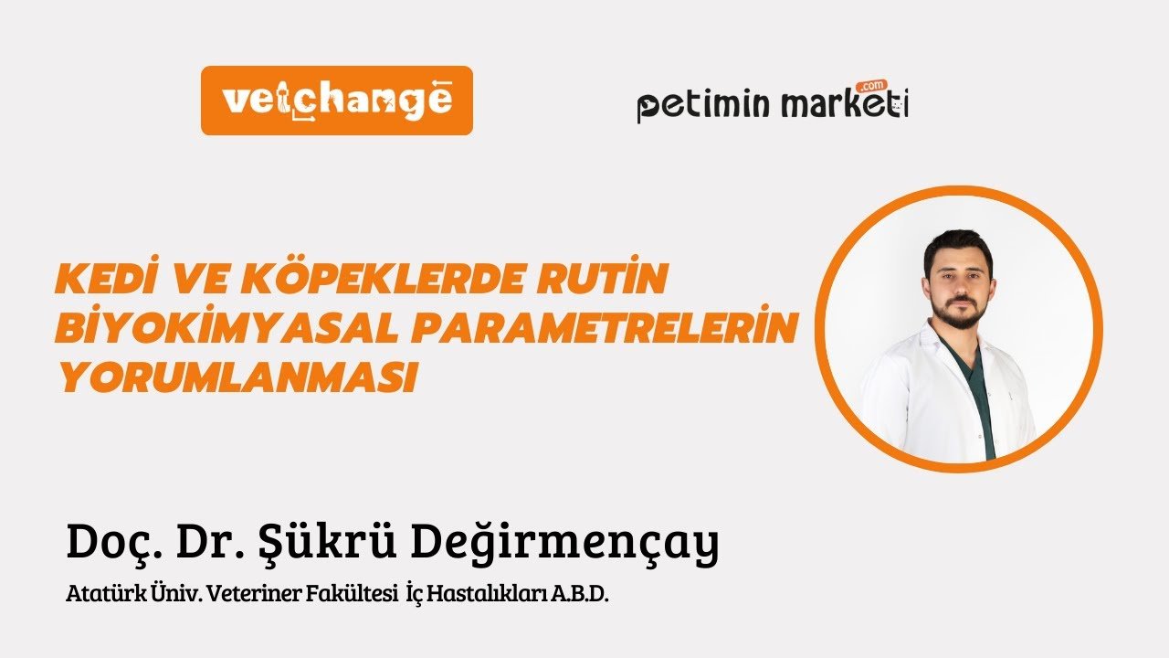 "Kedi ve Köpeklerde Rutin Biyokimyasal Parametrelerin Yorumlanması" Doç. Dr. Şükrü Değirmençay